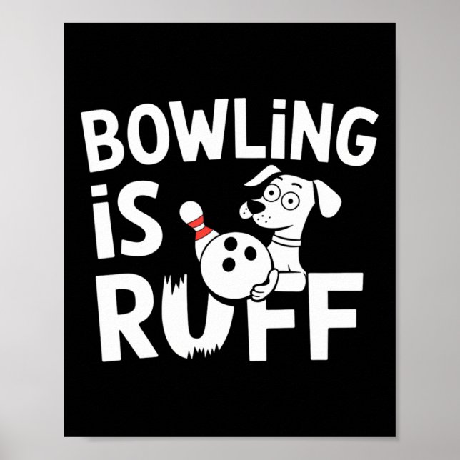 Bowling Is Ruff – Funny Dog And Bowling Humor  Poster (Front)