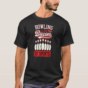 Bowling Is The Bacon Of Sports Bowler Joke T-Shirt