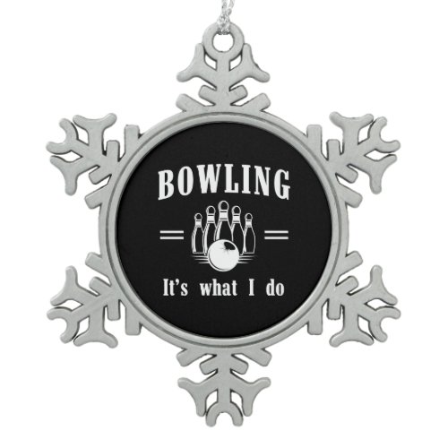 Bowling is What I Do Snowflake Pewter Christmas Ornament