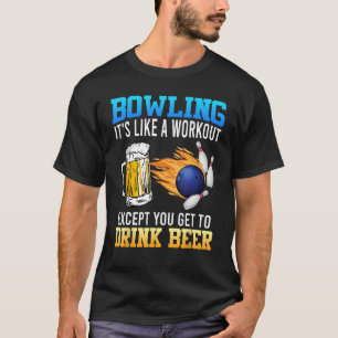 Bowling It s like a Workout with Drinking Beer Bee T-Shirt