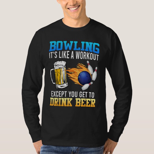 Bowling It s like a Workout with Drinking Beer Bee T-Shirt (Front)