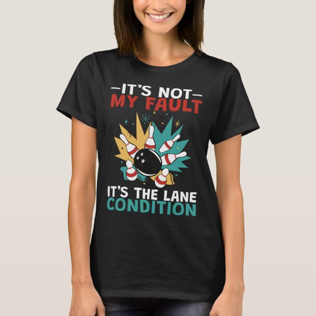 Bowling Its Not My Fault T-Shirt (Front)