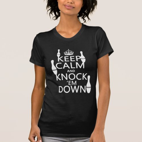Bowling Keep Calm and Knock em Down _ all colors T_Shirt