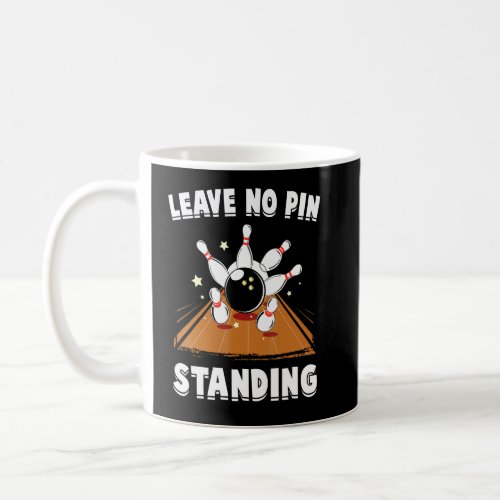 Bowling _ Leave No Pin Standing _ Bowl _ Sports _  Coffee Mug