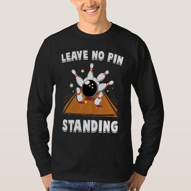 Bowling - Leave No Pin Standing - Bowl - Sports -  T-Shirt (Front)