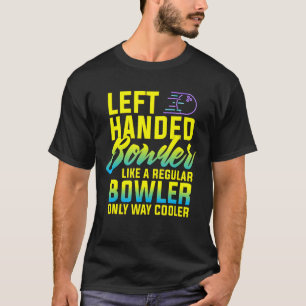 Bowling Left Handed Bowler Funny Team Gift Leftie T-Shirt
