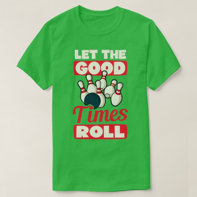 Bowling Let The Good Times Roll T T-Shirt (Design Front)