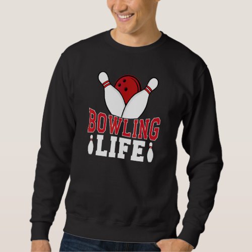 Bowling Life Game Sport Bowler Sweatshirt