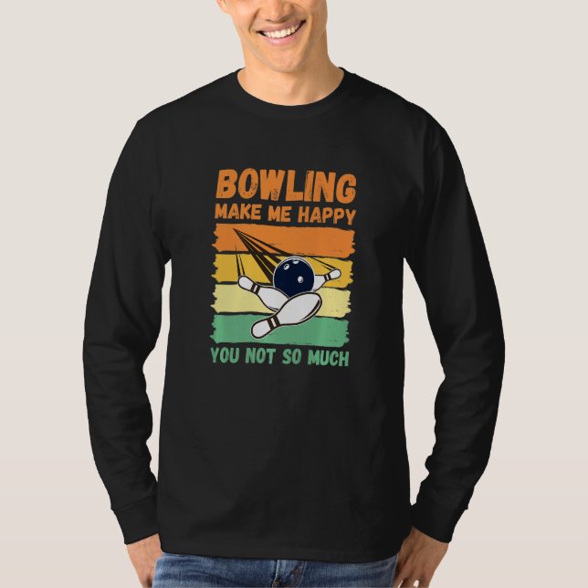 Bowling Make Me Happy You Not So Much   T-Shirt (Front)