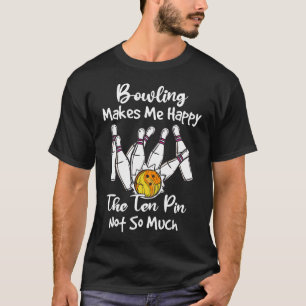  Bowling Makes Me Happy T-Shirt