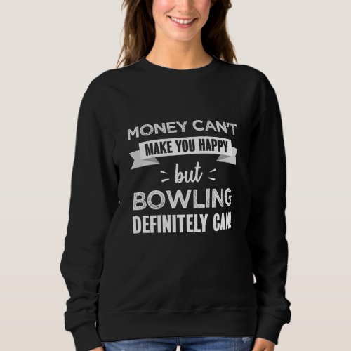 Bowling makes you happy gift sweatshirt