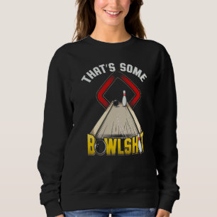 Bowling  Men's Women's That's Some Bowlshit Sweatshirt