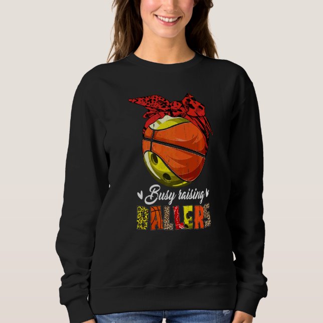 Bowling Mom Basketball Mom Busy Raising Ballers  M Sweatshirt (Front)