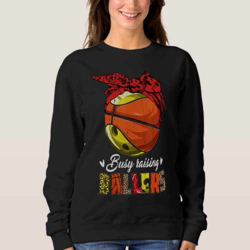 Bowling Mom Basketball Mom Busy Raising Ballers Sweatshirt