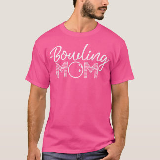 Bowling Mom Bowling Lover Mom Bowler Mother T-Shirt