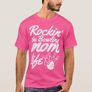 Bowling Mom Life Bowling For Women Ladies T-Shirt