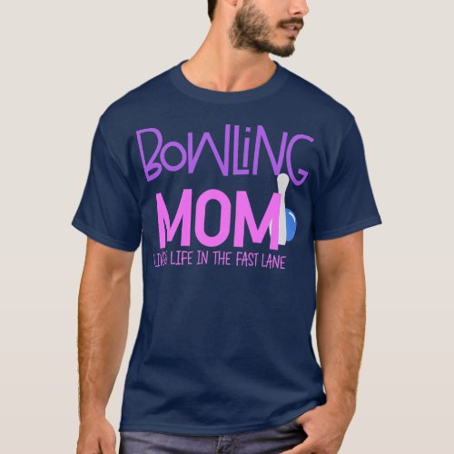 Bowling Mom Living Life In The Fast Lane Funny T_Shirt