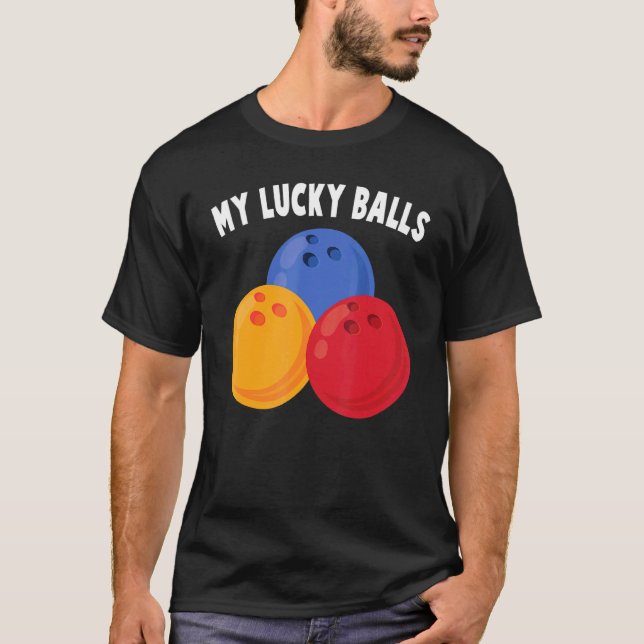 Bowling - My Lucky Balls - - Alley - Sports - Bowl T-Shirt (Front)
