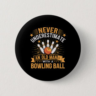 Bowling Never Underestimate An Old Man With A Bowl Button