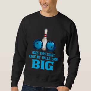 Bowling Outfit This  Make My Balls Look Big Sweatshirt