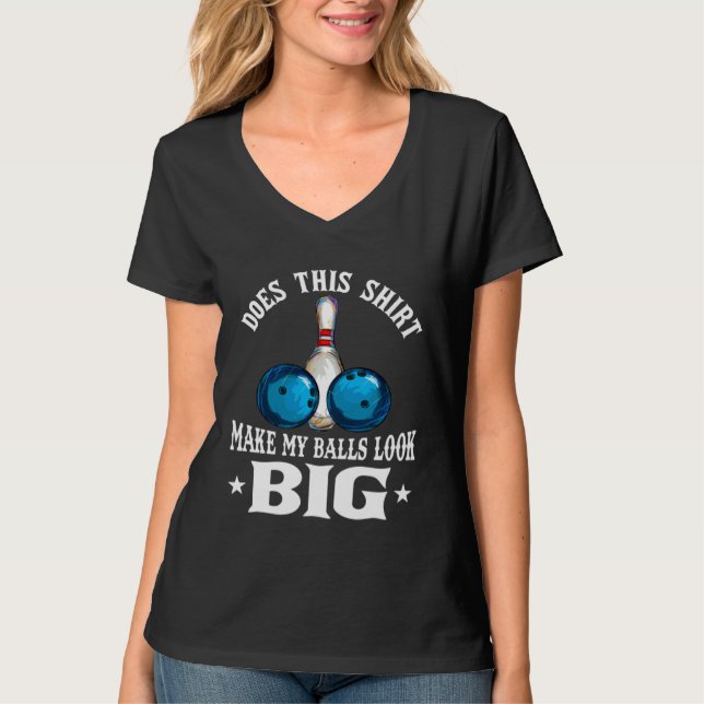 Bowling Outfit This  Make My Balls Look Big T-Shirt (Front)