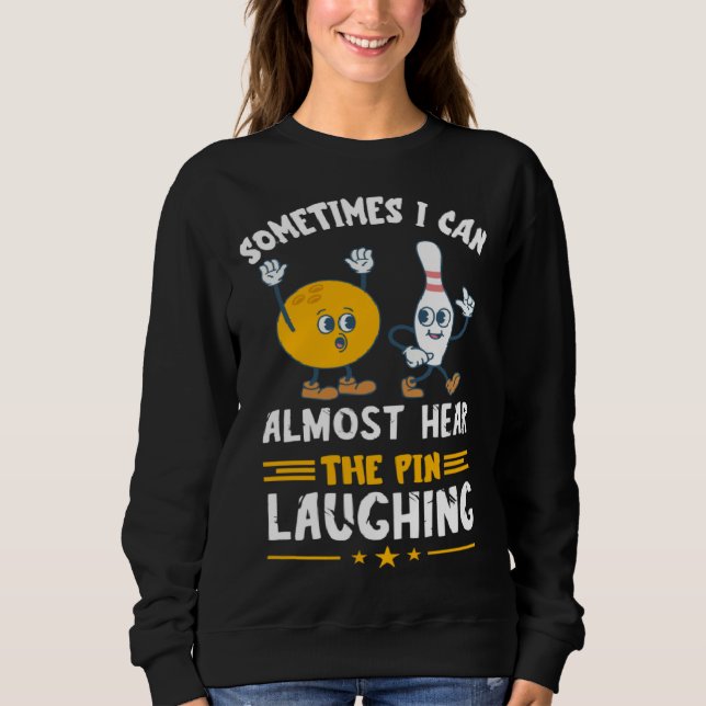 Bowling Pin Laughing Bowler Strike Bowling  Bowlin Sweatshirt (Front)