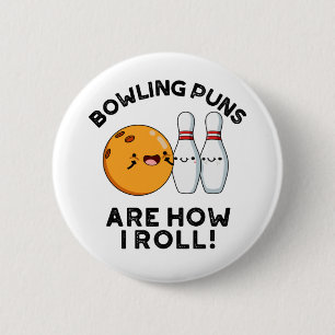 Bowling Puns Are How I Roll Funny Sports Pun Button