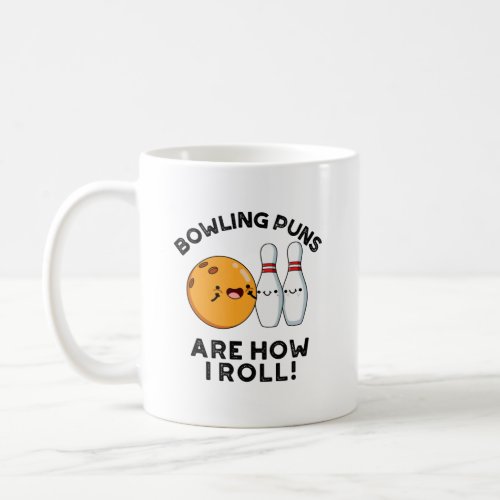 Bowling Puns Are How I Roll Funny Sports Pun Coffee Mug