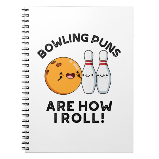 Bowling Puns Are How I Roll Funny Sports Pun Notebook (Front)
