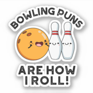 Bowling Puns Are How I Roll Funny Sports Pun Sticker