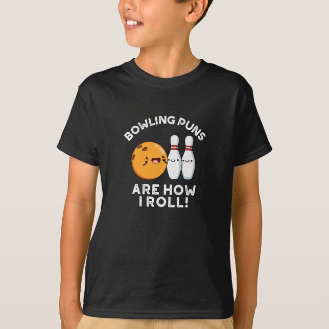 Bowling Puns Are How I Roll Sports Pun Dark BG T-Shirt (Front)