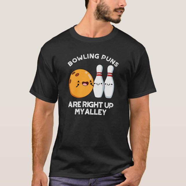 Bowling Puns Are Right Up My Alley Dark BG T-Shirt (Front)