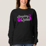 Bowling Queen Quote For Girls Bowlers 1 Sweatshirt