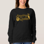 Bowling Queen  Quote For Girls Bowlers Sweatshirt