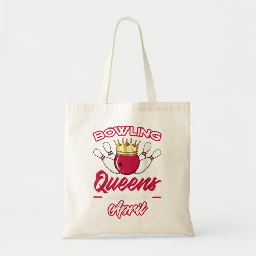Bowling Queens Are Born In April Birthday Party  Tote Bag