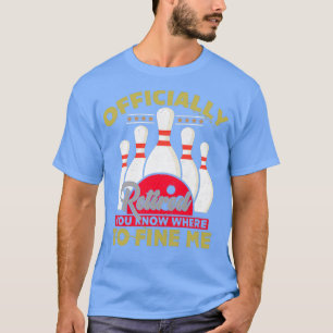 Bowling Retirement Gift Retired Bowler Unique Bowl T-Shirt