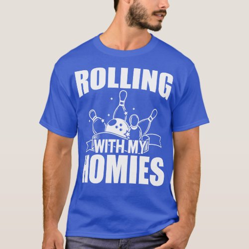 Bowling Rolling with my homies w T_Shirt