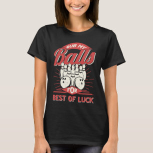 Bowling Rub My Balls for Best of Luck Bowler Men B T-Shirt