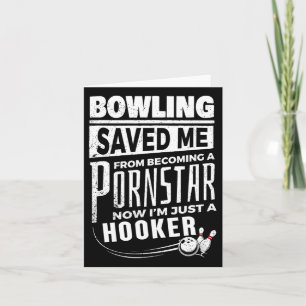 Bowling Saved Me From Becoming Pourn Star Funny Me Card