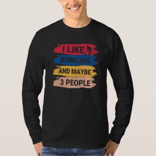Bowling Saying I Like Bowling And Maybe 3 People T-Shirt