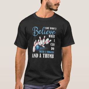 Bowling Saying What I Can Do With Two Fingers T-Shirt