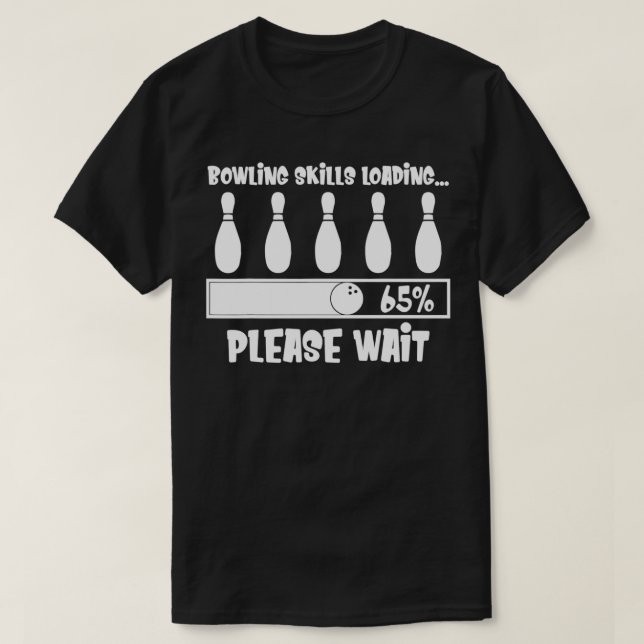 Bowling Skills Loading Please Wait T T-Shirt (Design Front)