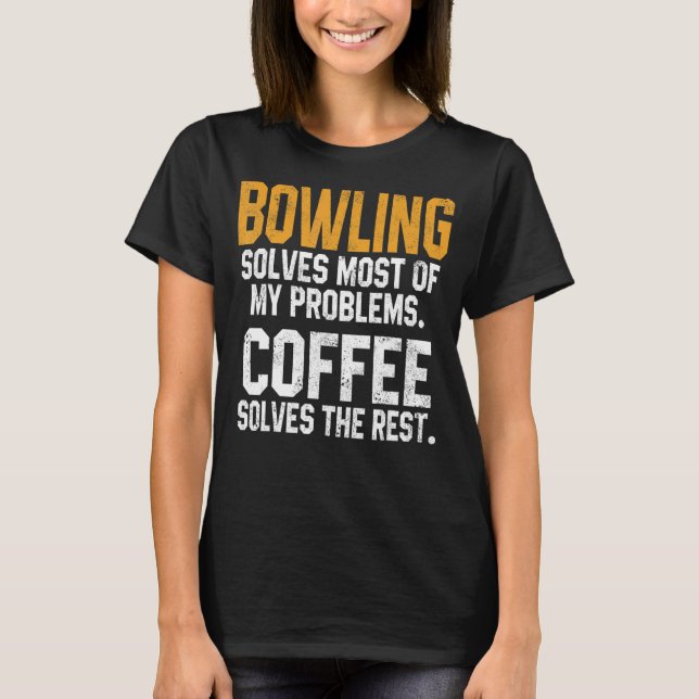 Bowling Solves My Problems Coffee   Bowler Dad Bow T-Shirt (Front)