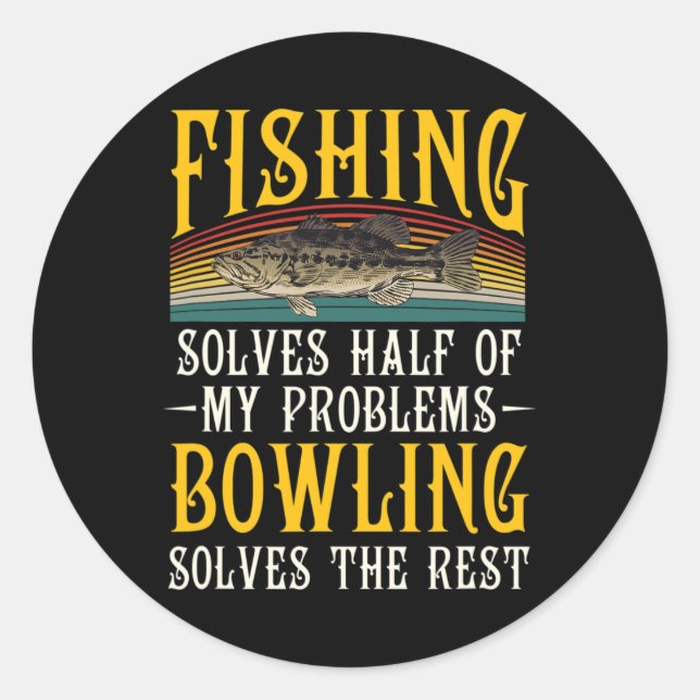 Bowling Solves The Rest Of My Problems Fishing Hob Classic Round Sticker (Front)