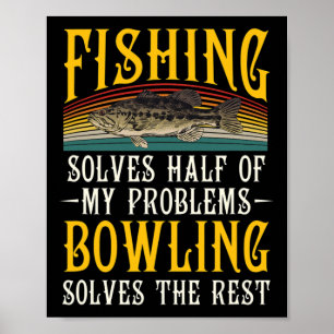 Bowling Solves The Rest Of My Problems Fishing Hob Poster