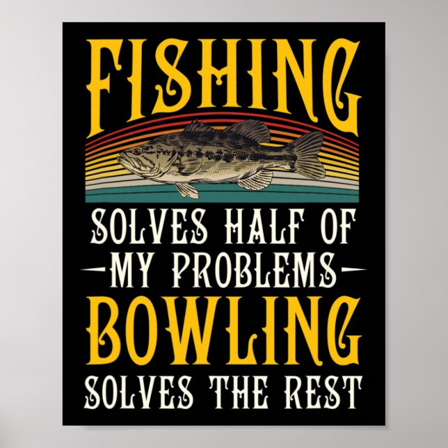 Bowling Solves The Rest Of My Problems Fishing Hob Poster (Front)