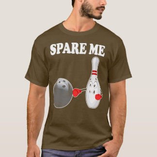 Bowling Spare Me Ten Pin Bowler T T-Shirt