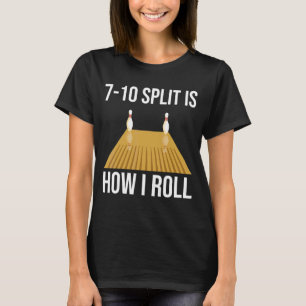Bowling Split Is How I Roll Bowler T-Shirt