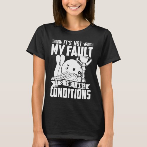 Bowling Sports  Its not my Fault Its the Lane Co T_Shirt