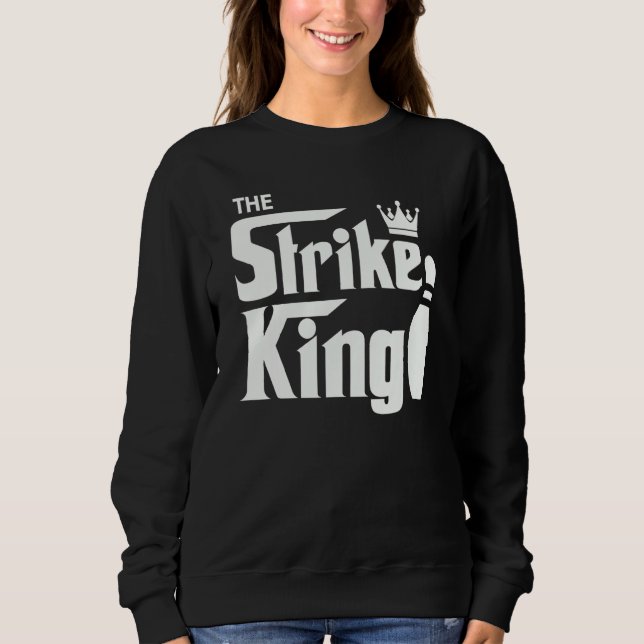 Bowling Strike Parody King Bowler League Sweatshirt (Front)